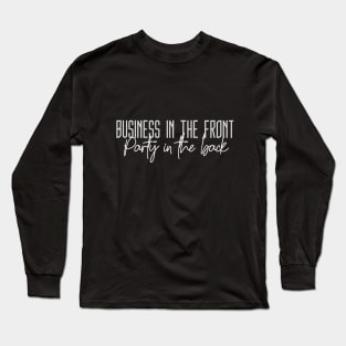 Business in the front, Party in the back (white text) Long Sleeve T-Shirt